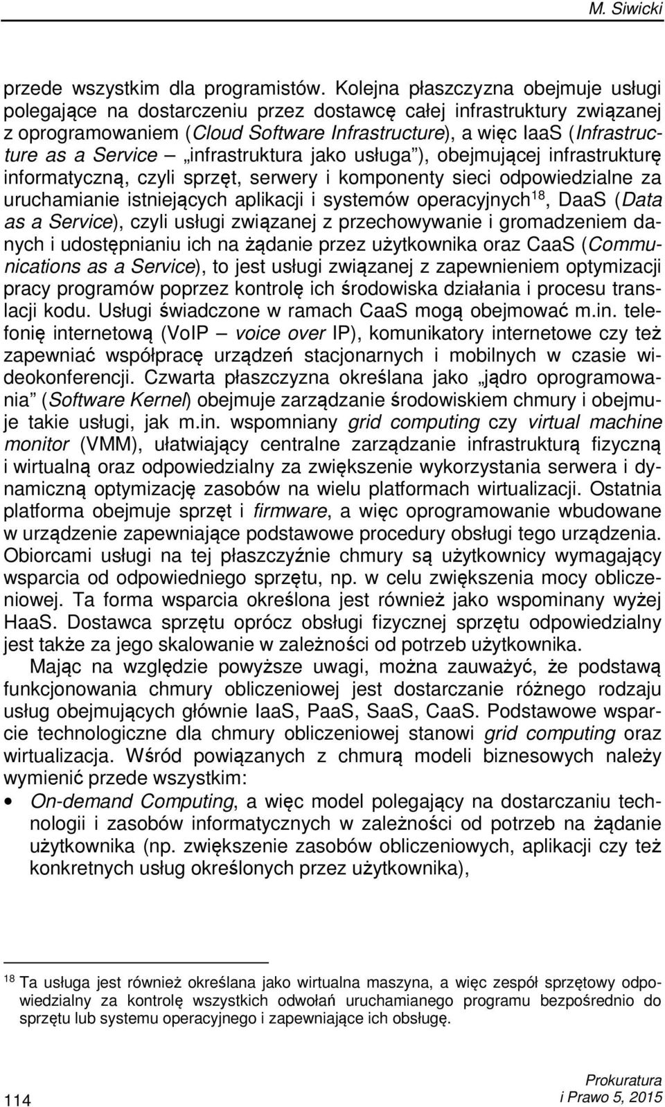 Service infrastruktura jako usługa ), obejmującej infrastrukturę informatyczną, czyli sprzęt, serwery i komponenty sieci odpowiedzialne za uruchamianie istniejących aplikacji i systemów operacyjnych