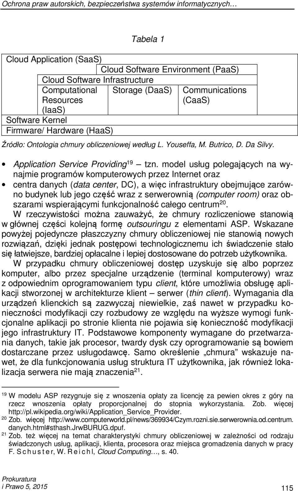 model usług polegających na wynajmie programów komputerowych przez Internet oraz centra danych (data center, DC), a więc infrastruktury obejmujące zarówno budynek lub jego część wraz z serwerownią