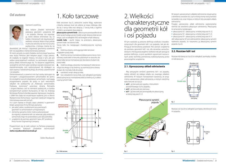 Może to być jednak trudne, bo od wielu lat nie ma na rynku podręcznika, z którego można by się dowiedzieć, jak mierzyć i regulować geometrię ustawienia kół i osi pojazdów o różnej konstrukcji podwozi.