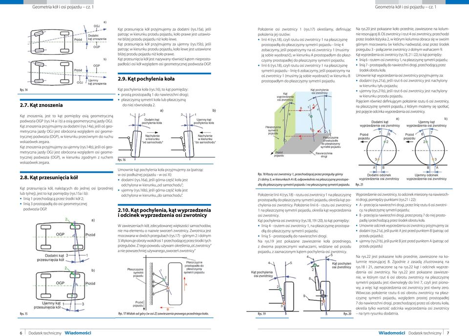 14b), jeśli oś geometryczna jazdy OGJ jest obrócona względem osi geometrycznej podwozia (OGP), w kierunku zgodnym z ruchem wskazówek zegara. 2.8.