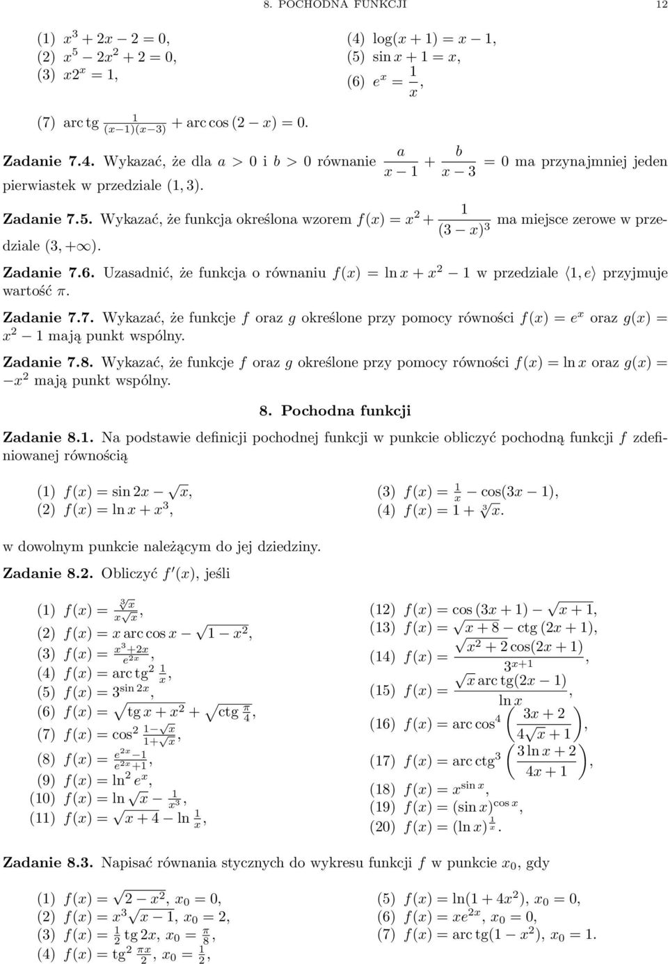 Uzasadnić że funkcja o równaniu f() = ln + w przedziale e przyjmuje wartość π. Zadanie 7.7. Wykazać że funkcje f oraz g określone przy pomocy równości f() = e oraz g() = mają punkt wspólny. Zadanie 7.8.