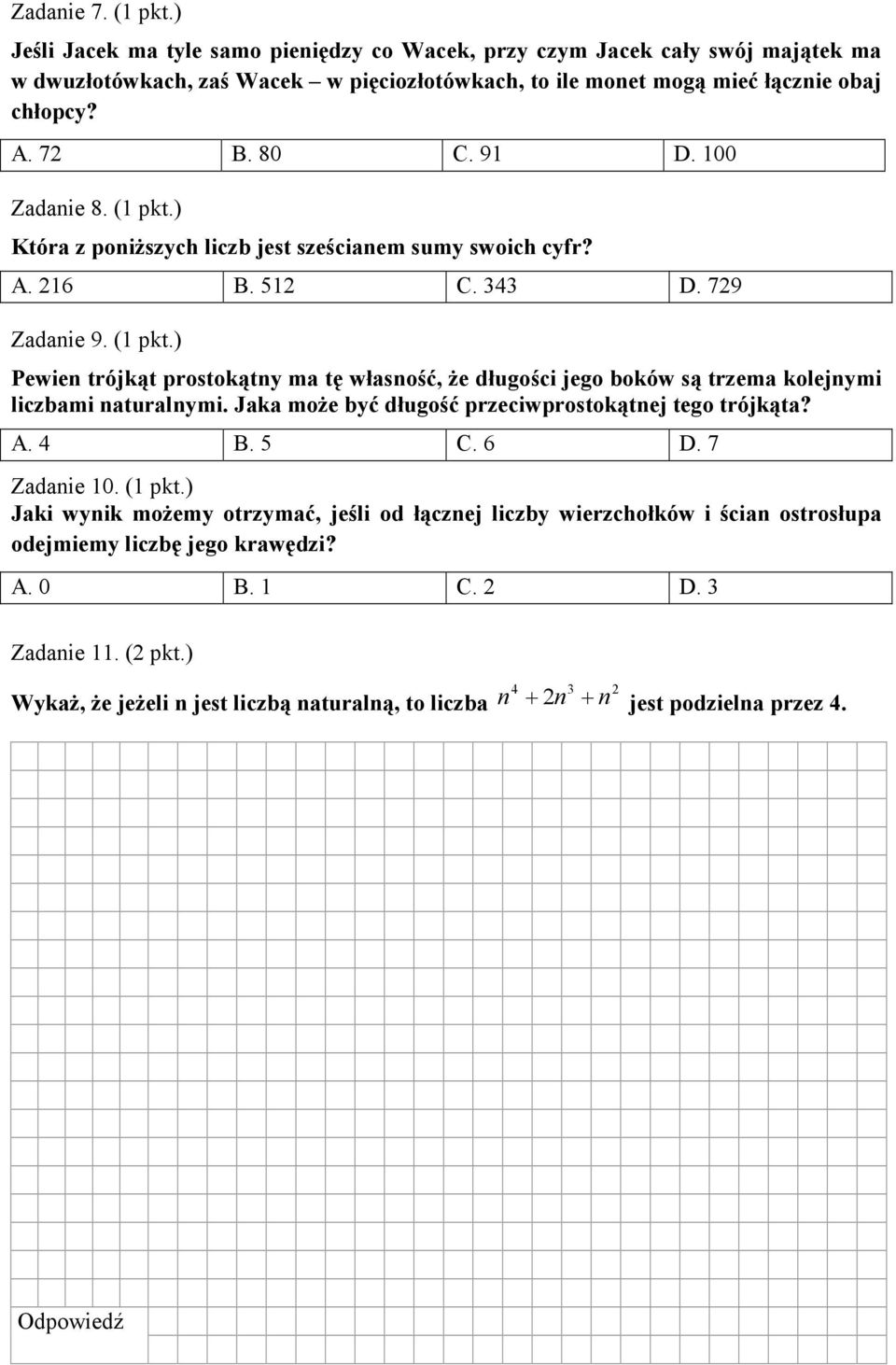 Jaka może być długość przeciwprostokątnej tego trójkąta? A. 4 B. 5 C. 6 D. 7 Zadanie 10. (1 pkt.