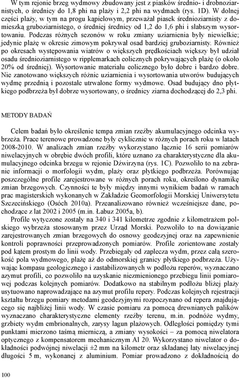 Podczas różnych sezonów w roku zmiany uziarnienia były niewielkie; jedynie plażę w okresie zimowym pokrywał osad bardziej gruboziarnisty.