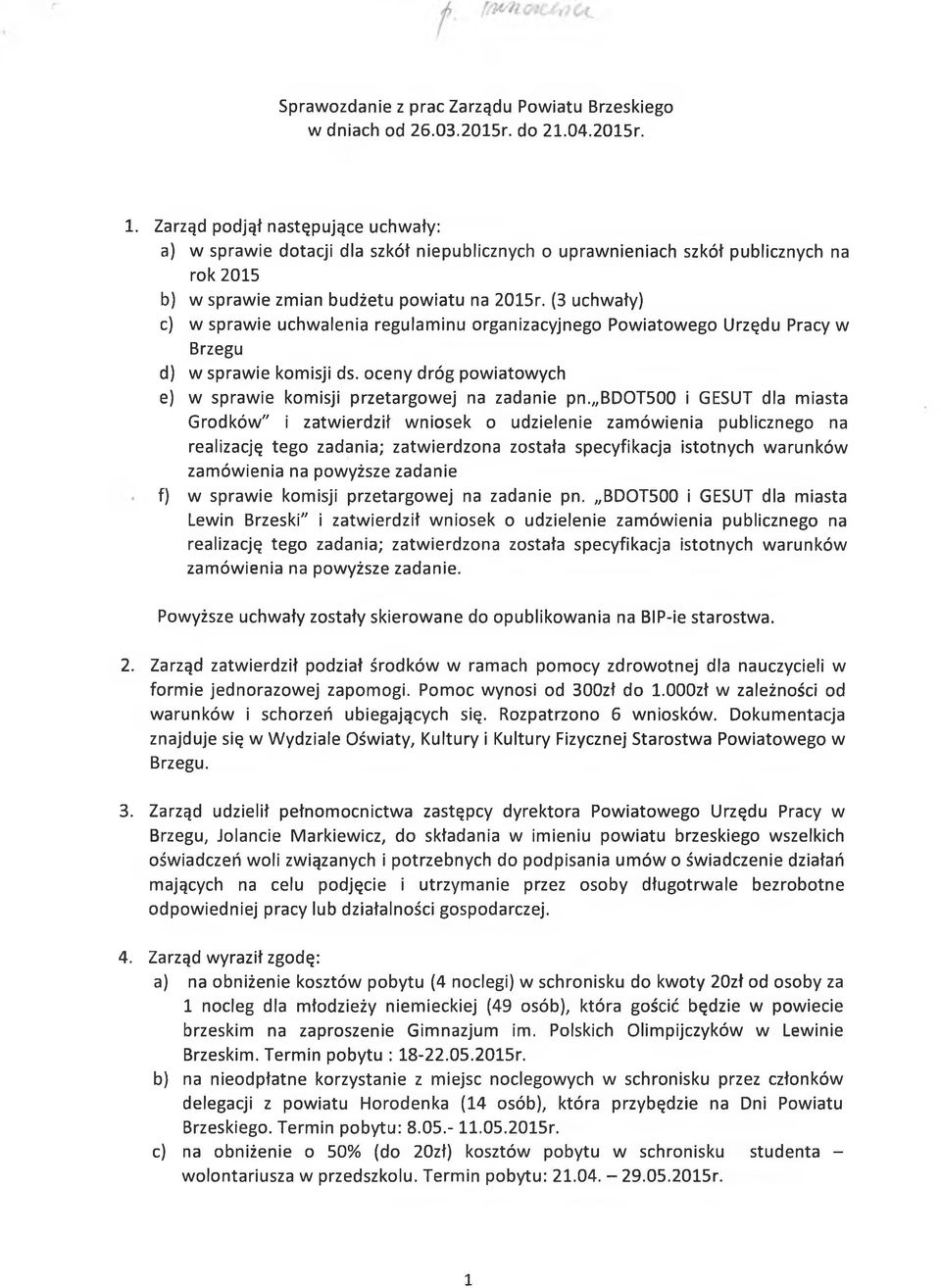 (3 uchwały) c) w sprawie uchwalenia regulaminu organizacyjnego Powiatowego Urzędu Pracy w Brzegu d) w sprawie komisji ds. oceny dróg powiatowych e) w sprawie komisji przetargowej na zadanie pn.