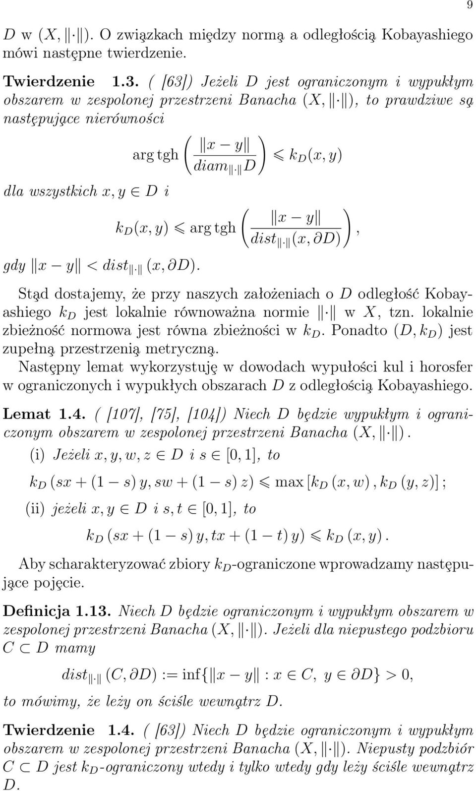 x y k D (x, y) arg tgh, dist (x, D) gdy x y < dist (x, D). St ad dostajemy, że przy naszych założeniach o D odległość Kobayashiego k D jest lokalnie równoważna normie w X, tzn.