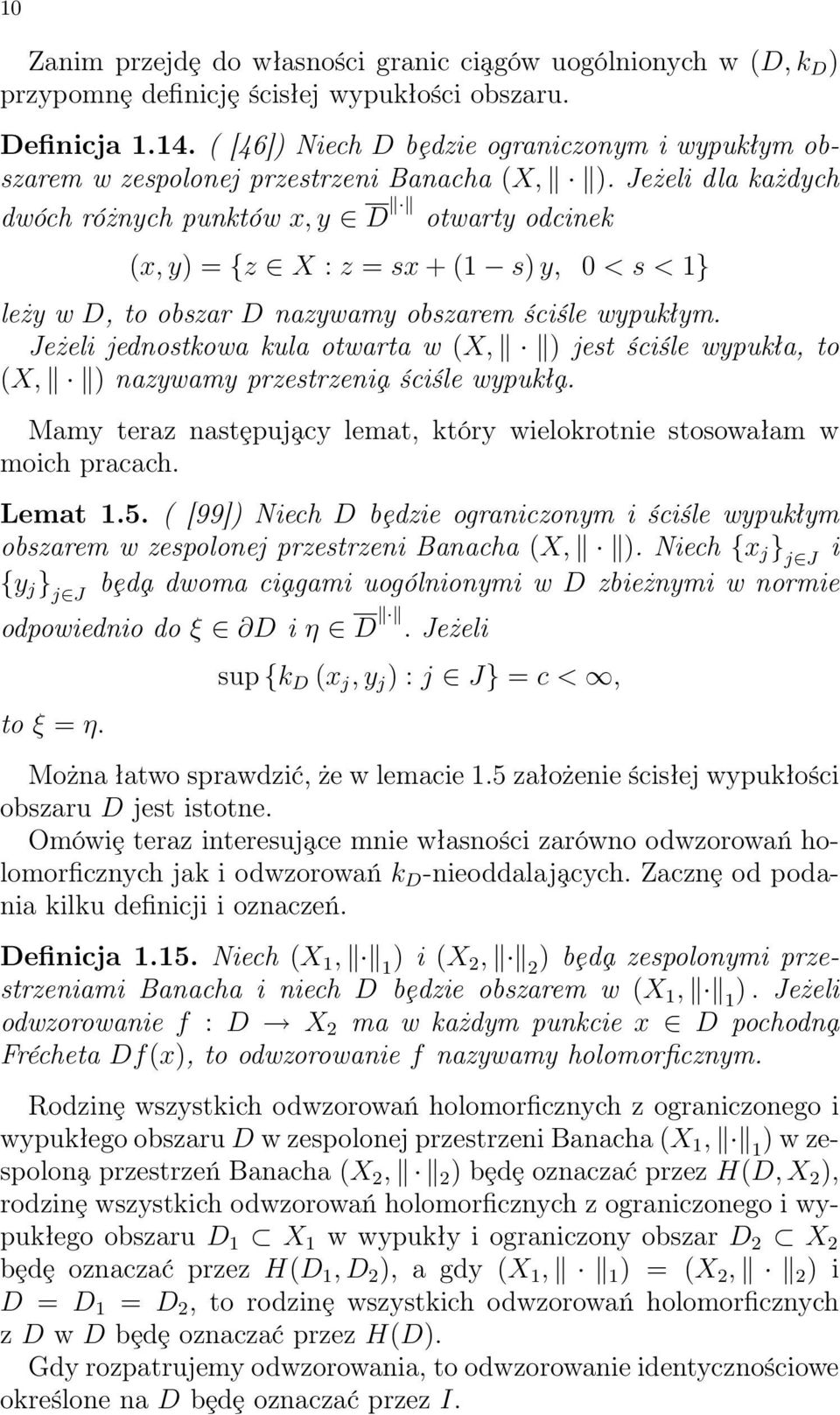 Jeżeli dla każdych dwóch różnych punktów x, y D otwarty odcinek (x, y) = {z X : z = sx + (1 s) y, 0 < s < 1} leży w D, to obszar D nazywamy obszarem ściśle wypukłym.