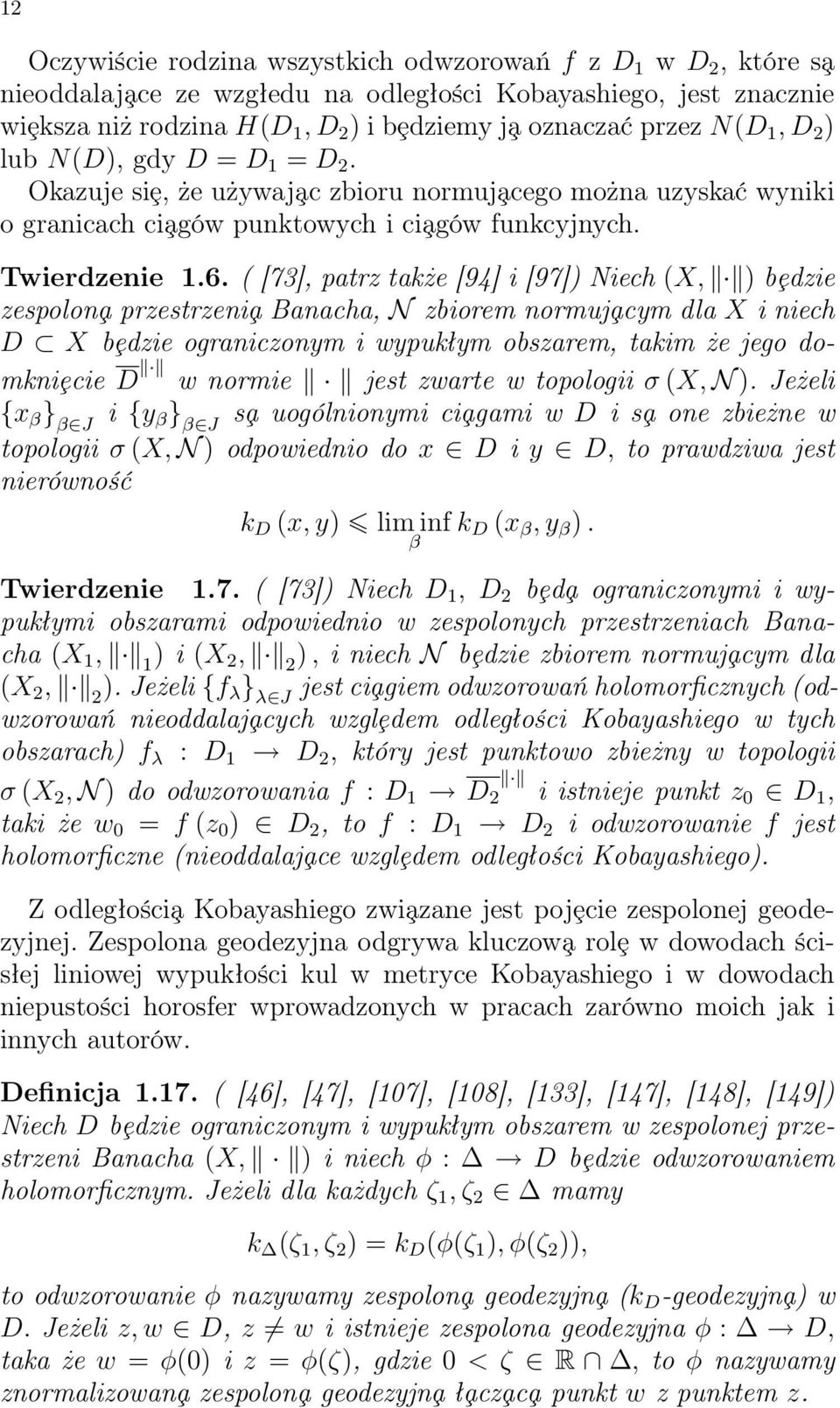 ( [73], patrz także [94] i [97]) Niech (X, ) bȩdzie zespolon a przestrzeni a Banacha, N zbiorem normuj acym dla X i niech D X bȩdzie ograniczonym i wypukłym obszarem, takim że jego domkniȩcie D w