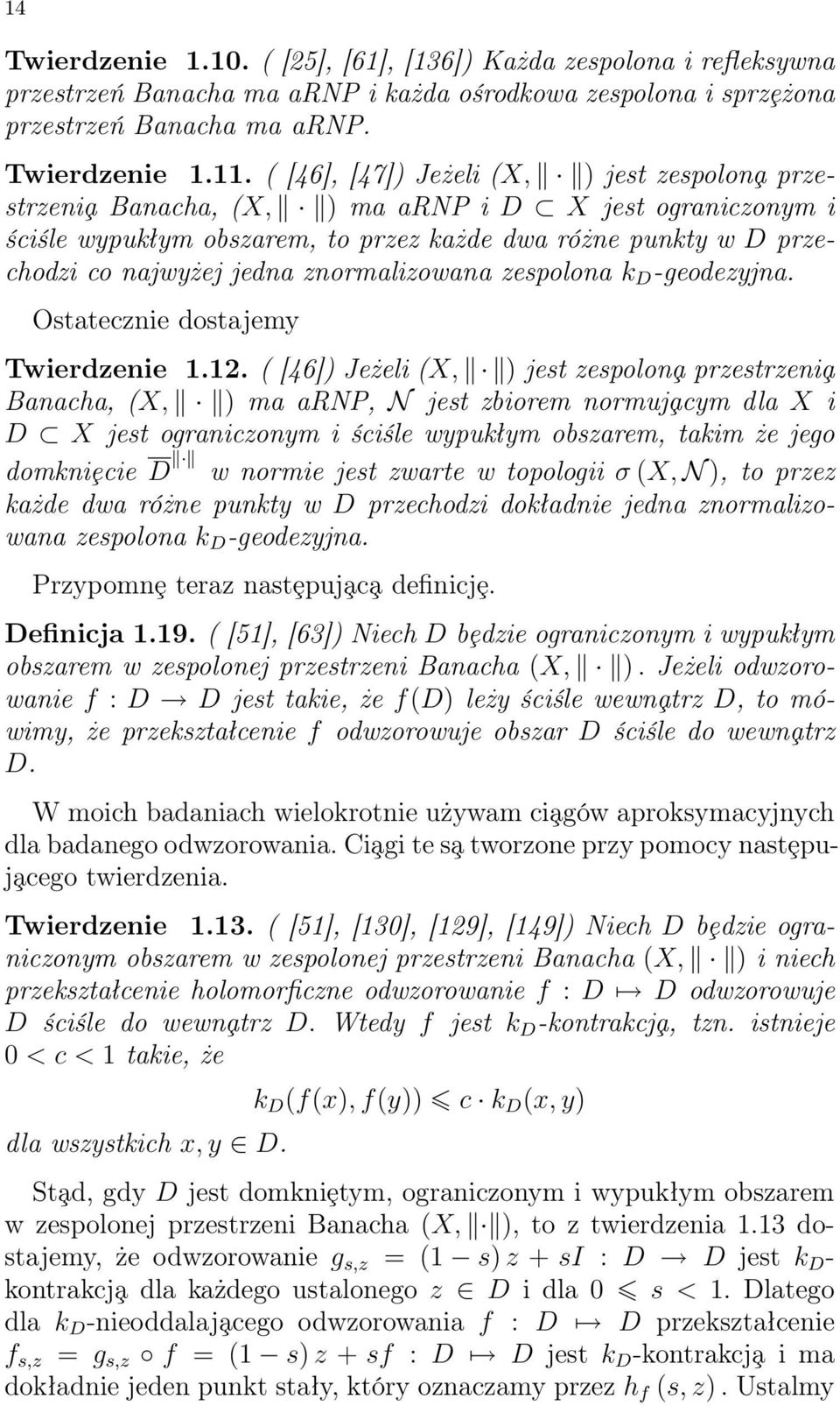 znormalizowana zespolona k D -geodezyjna. Ostatecznie dostajemy Twierdzenie 1.12.