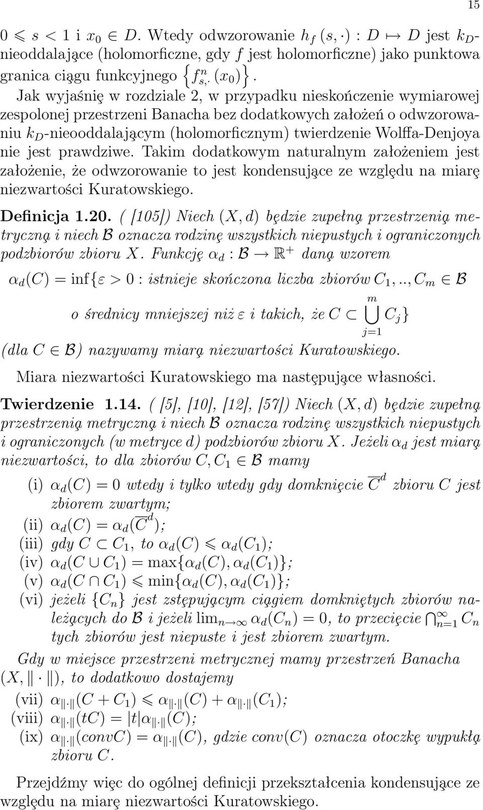 Wolffa-Denjoya nie jest prawdziwe. Takim dodatkowym naturalnym założeniem jest założenie, że odwzorowanie to jest kondensuj ace ze wzglȩdu na miarȩ niezwartości Kuratowskiego. Definicja 1.20.