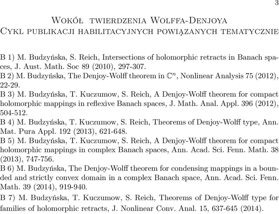 Reich, A Denjoy-Wolff theorem for compact holomorphic mappings in reflexive Banach spaces, J. Math. Anal. Appl. 396 (2012), 504-512. B 4) M. Budzyńska, T. Kuczumow, S.