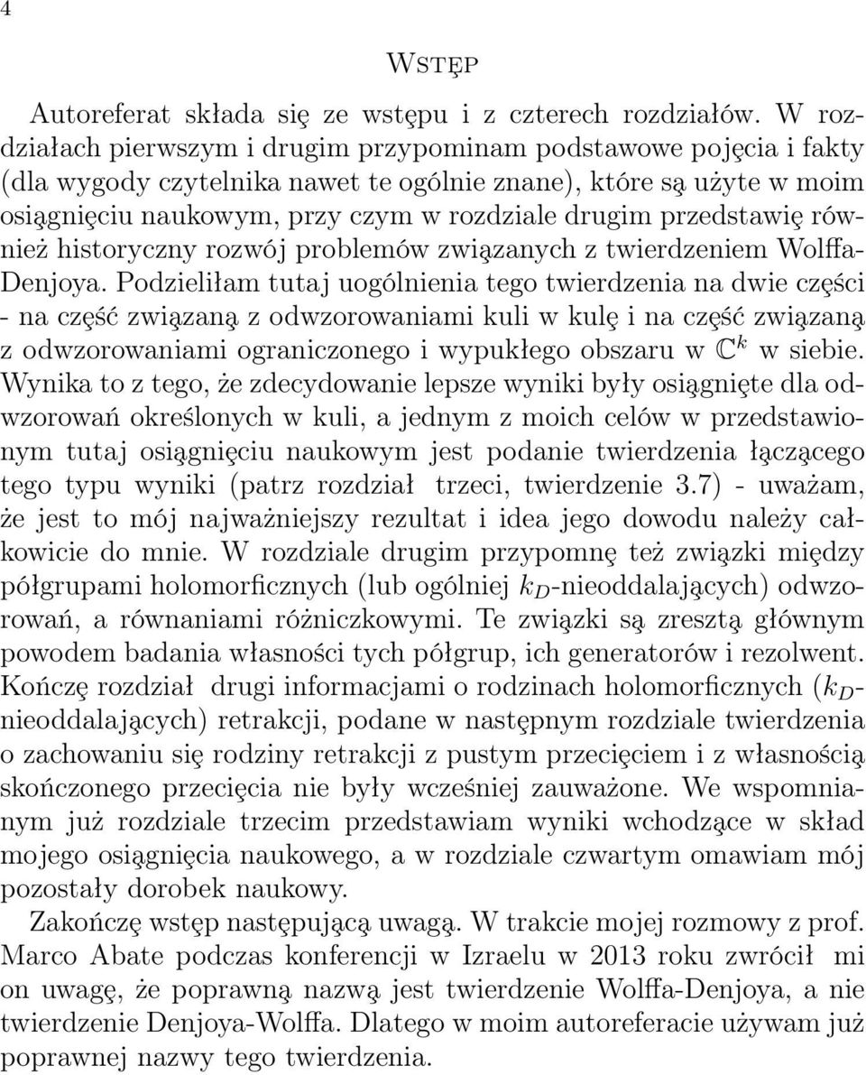 przedstawiȩ również historyczny rozwój problemów zwi azanych z twierdzeniem Wolffa- Denjoya.