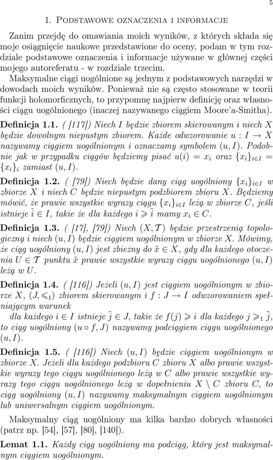 Ponieważ nie s a czȩsto stosowane w teorii funkcji holomorficznych, to przypomnȩ najpierw definicjȩ oraz własności ci agu uogólnionego (inaczej nazywanego ci agiem Moore a-smitha). Definicja 1.