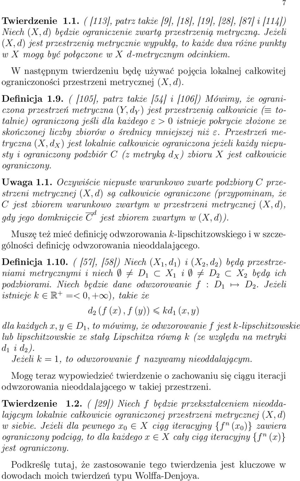 W nastȩpnym twierdzeniu bȩdȩ używać pojȩcia lokalnej całkowitej ograniczoności przestrzeni metrycznej (X, d). Definicja 1.9.