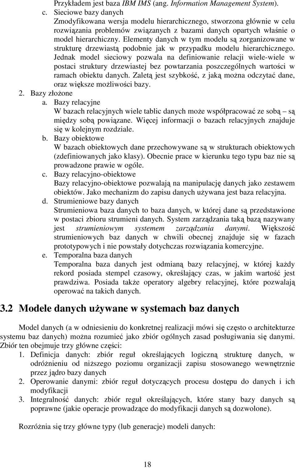 Elementy danych w tym modelu są zorganizowane w strukturę drzewiastą podobnie jak w przypadku modelu hierarchicznego.