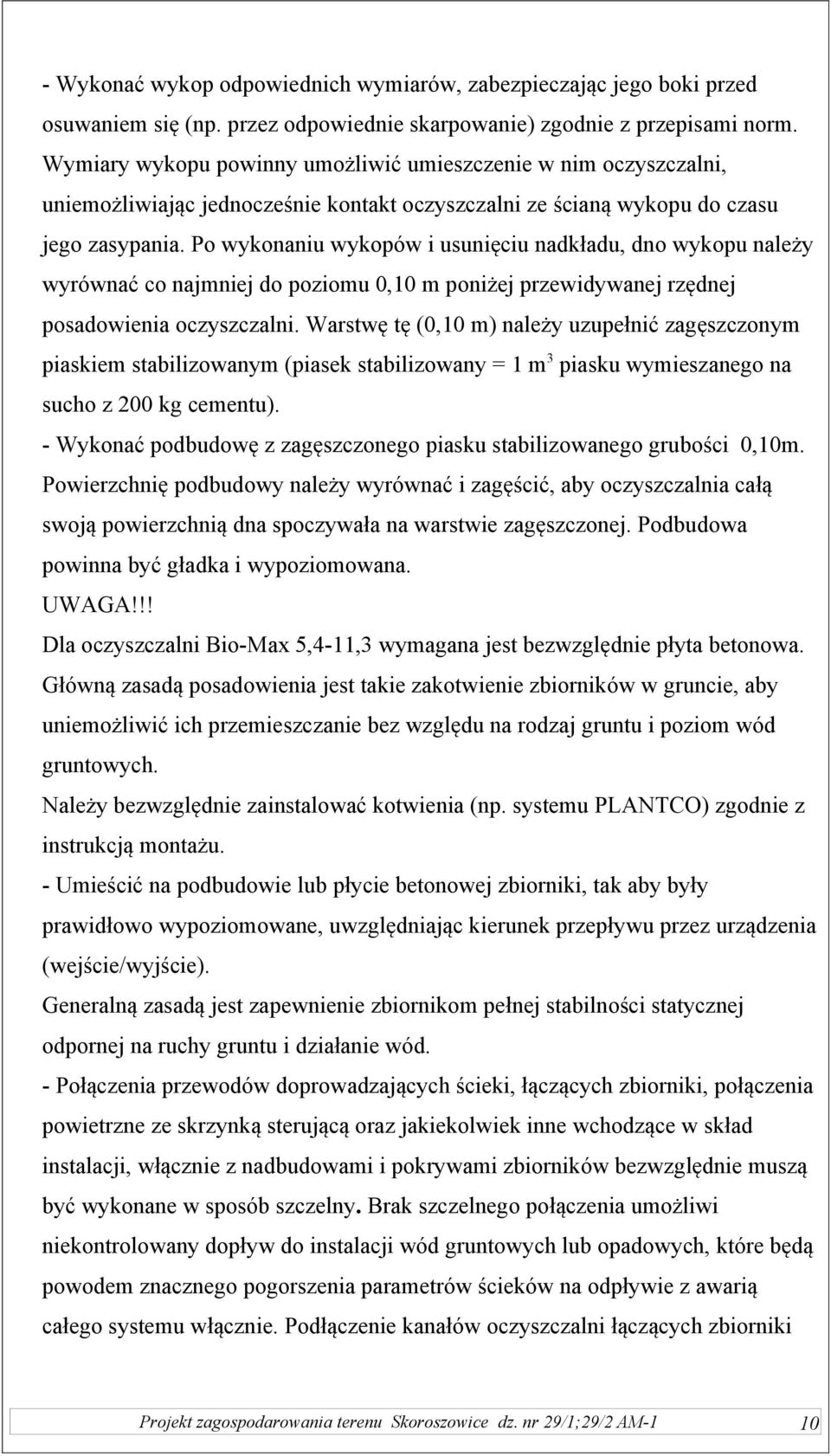 Po wykonaniu wykopów i usunięciu nadkładu, dno wykopu należy wyrównać co najmniej do poziomu 0,10 m poniżej przewidywanej rzędnej posadowienia oczyszczalni.