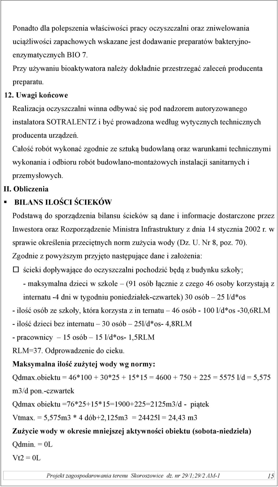 Uwagi końcowe Realizacja oczyszczalni winna odbywać się pod nadzorem autoryzowanego instalatora SOTRALENTZ i być prowadzona według wytycznych technicznych producenta urządzeń.