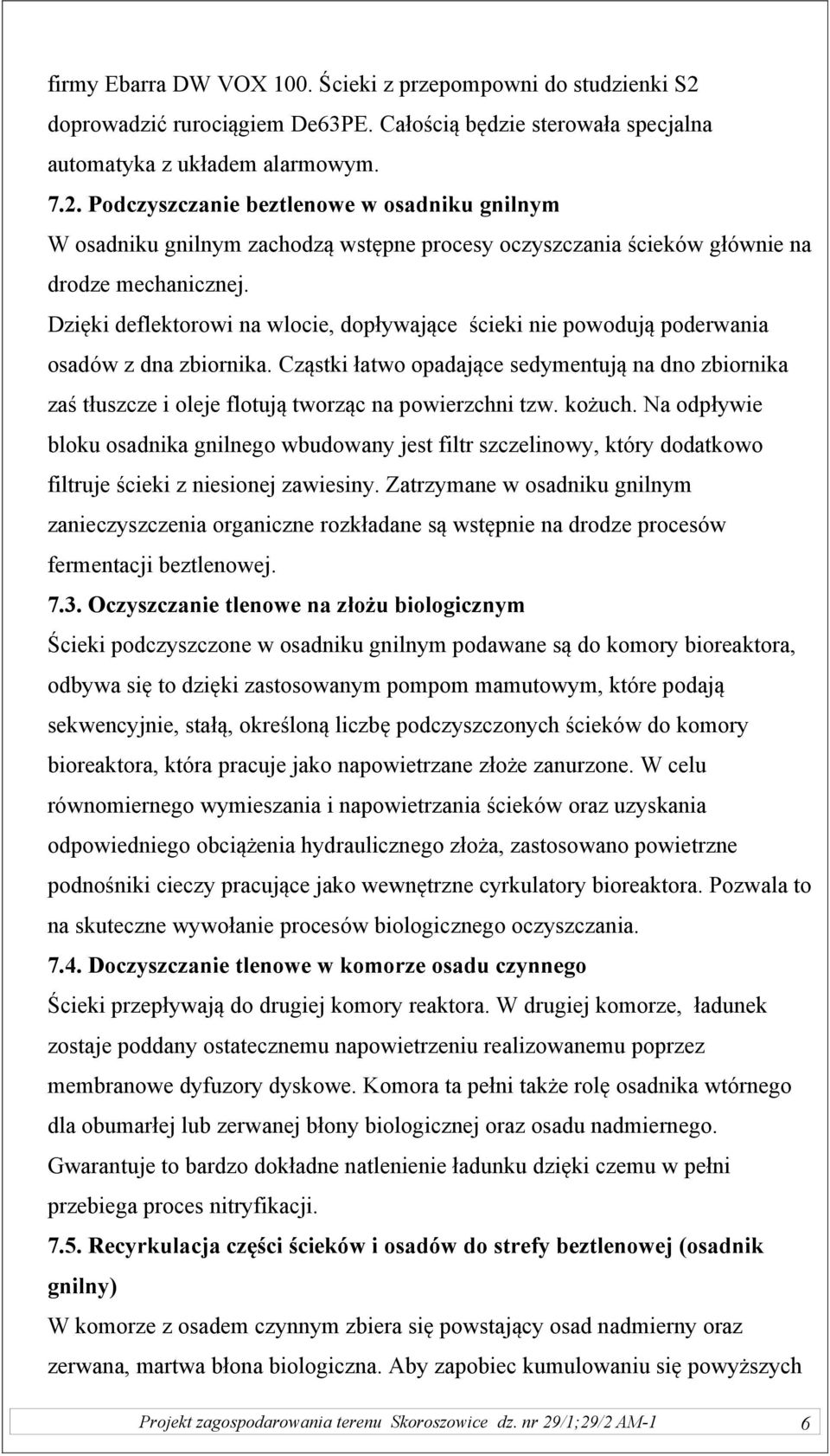 Podczyszczanie beztlenowe w osadniku gnilnym W osadniku gnilnym zachodzą wstępne procesy oczyszczania ścieków głównie na drodze mechanicznej.