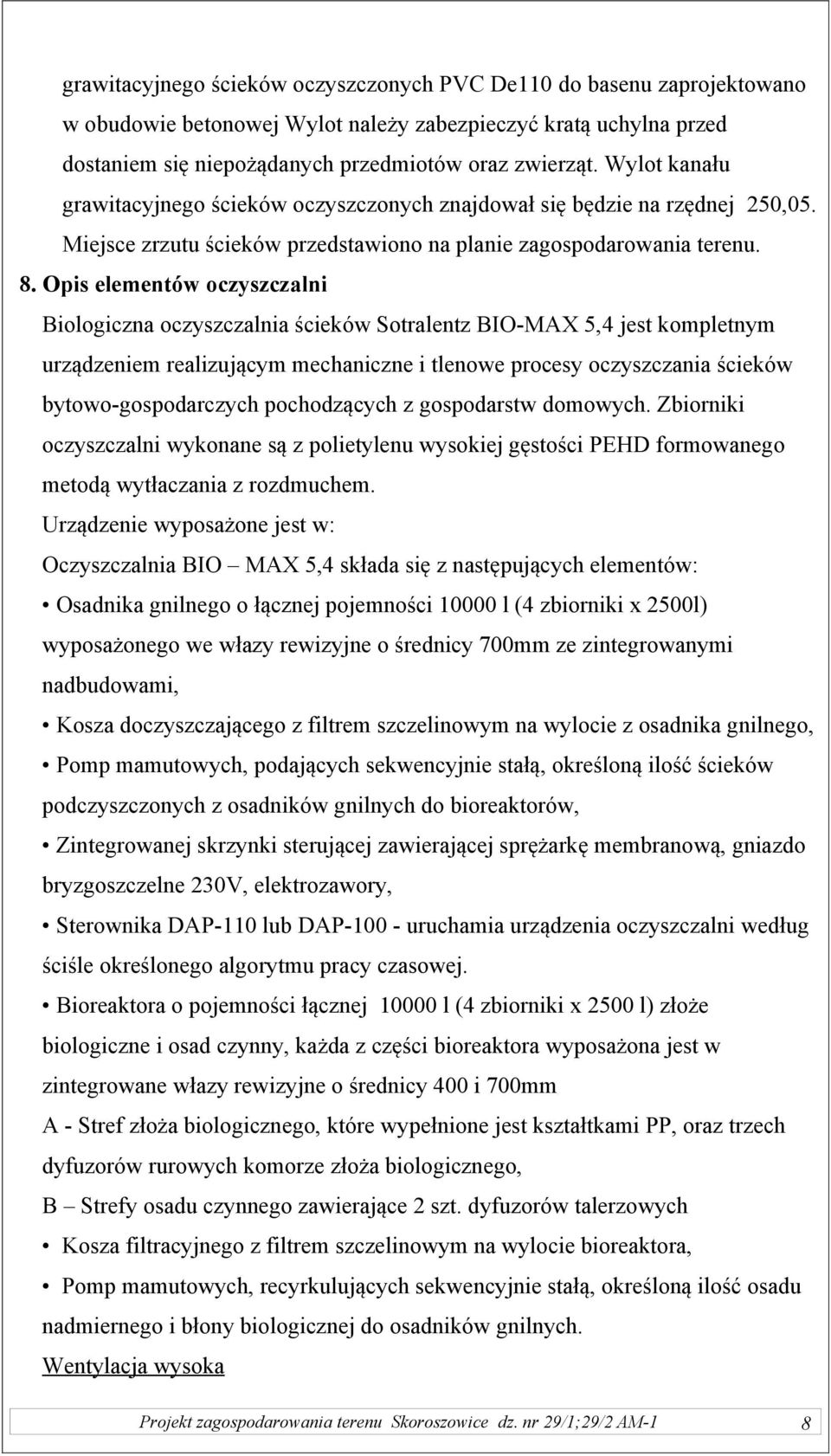 Opis elementów oczyszczalni Biologiczna oczyszczalnia ścieków Sotralentz BIO-MAX 5,4 jest kompletnym urządzeniem realizującym mechaniczne i tlenowe procesy oczyszczania ścieków bytowo-gospodarczych