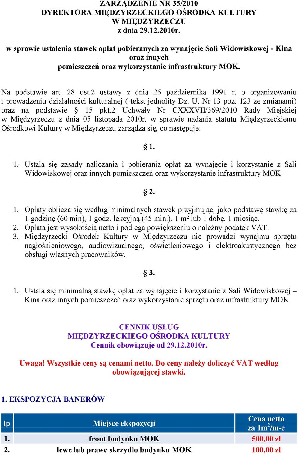 2 ustawy z dnia 25 października 1991 r. o organizowaniu i prowadzeniu działalności kulturalnej ( tekst jednolity Dz. U. Nr 13 poz. 123 ze zmianami) oraz na podstawie 15 pkt.