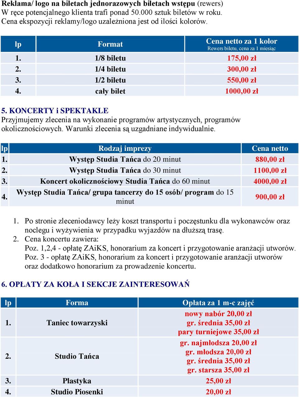 KONCERTY i SPEKTAKLE Przyjmujemy zlecenia na wykonanie programów artystycznych, programów okolicznościowych. Warunki zlecenia są uzgadniane indywidualnie. lp Rodzaj imprezy 1.