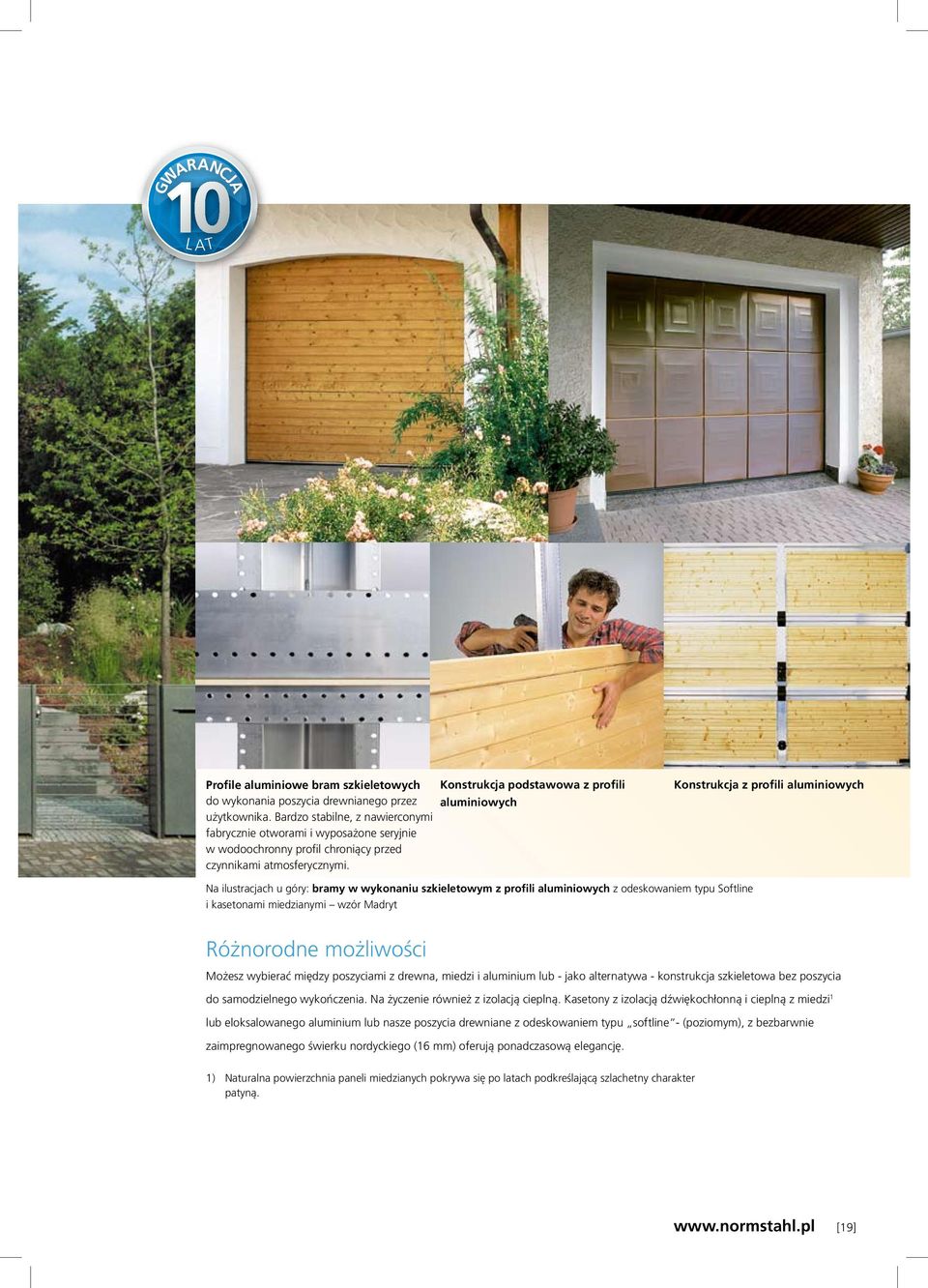 Konstrukcja podstawowa z profili aluminiowych Konstrukcja z profili aluminiowych Na ilustracjach u góry: bramy w wykonaniu szkieletowym z profili aluminiowych z odeskowaniem typu Softline i