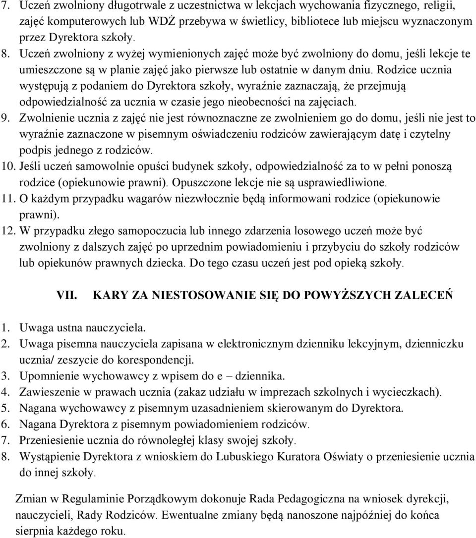 Rodzice ucznia występują z podaniem do Dyrektora szkoły, wyraźnie zaznaczają, że przejmują odpowiedzialność za ucznia w czasie jego nieobecności na zajęciach. 9.