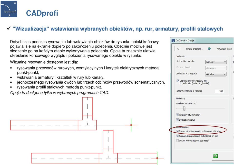 Obecnie moŝliwe jest śledzenie go na kaŝdym etapie wykonywania polecenia. Opcja ta znacznie ułatwia określenie końcowego wyglądu i połoŝenia rysowanego obiektu w rysunku.