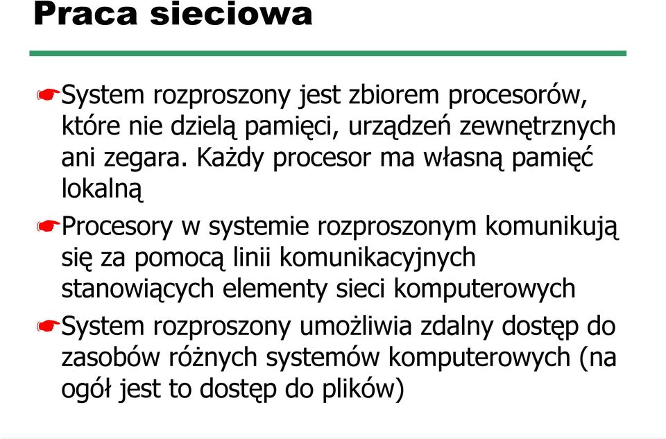 Każdy procesor ma własną pamięć lokalną Procesory w systemie rozproszonym komunikują się za pomocą