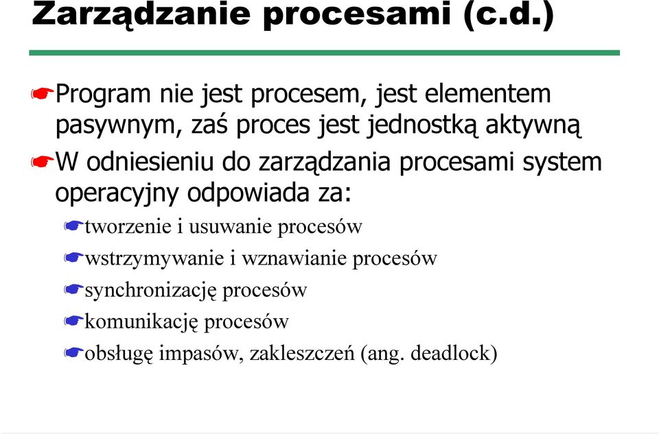 ) Program nie jest procesem, jest elementem pasywnym, zaś proces jest jednostką