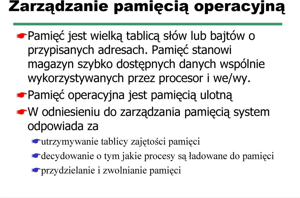 Pamięć operacyjna jest pamięcią ulotną W odniesieniu do zarządzania pamięcią system odpowiada za