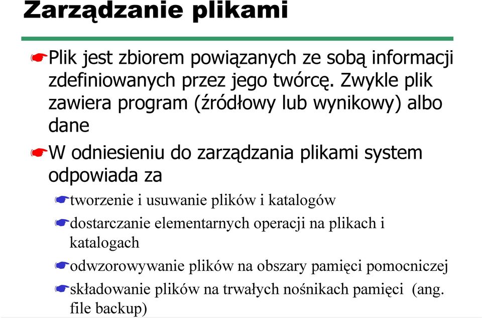 odpowiada za tworzenie i usuwanie plików i katalogów dostarczanie elementarnych operacji na plikach i