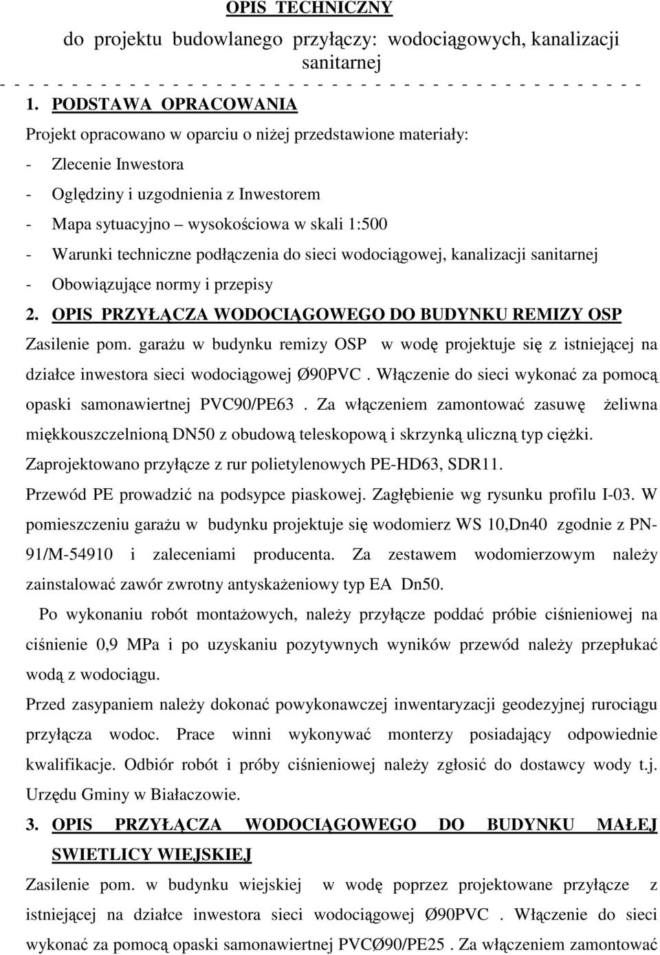 techniczne podłczenia do sieci wodocigowej, kanalizacji sanitarnej - Obowizujce normy i przepisy 2. OPIS PRZYŁCZA WODOCIGOWEGO DO BUDYNKU REMIZY OSP Zasilenie pom.