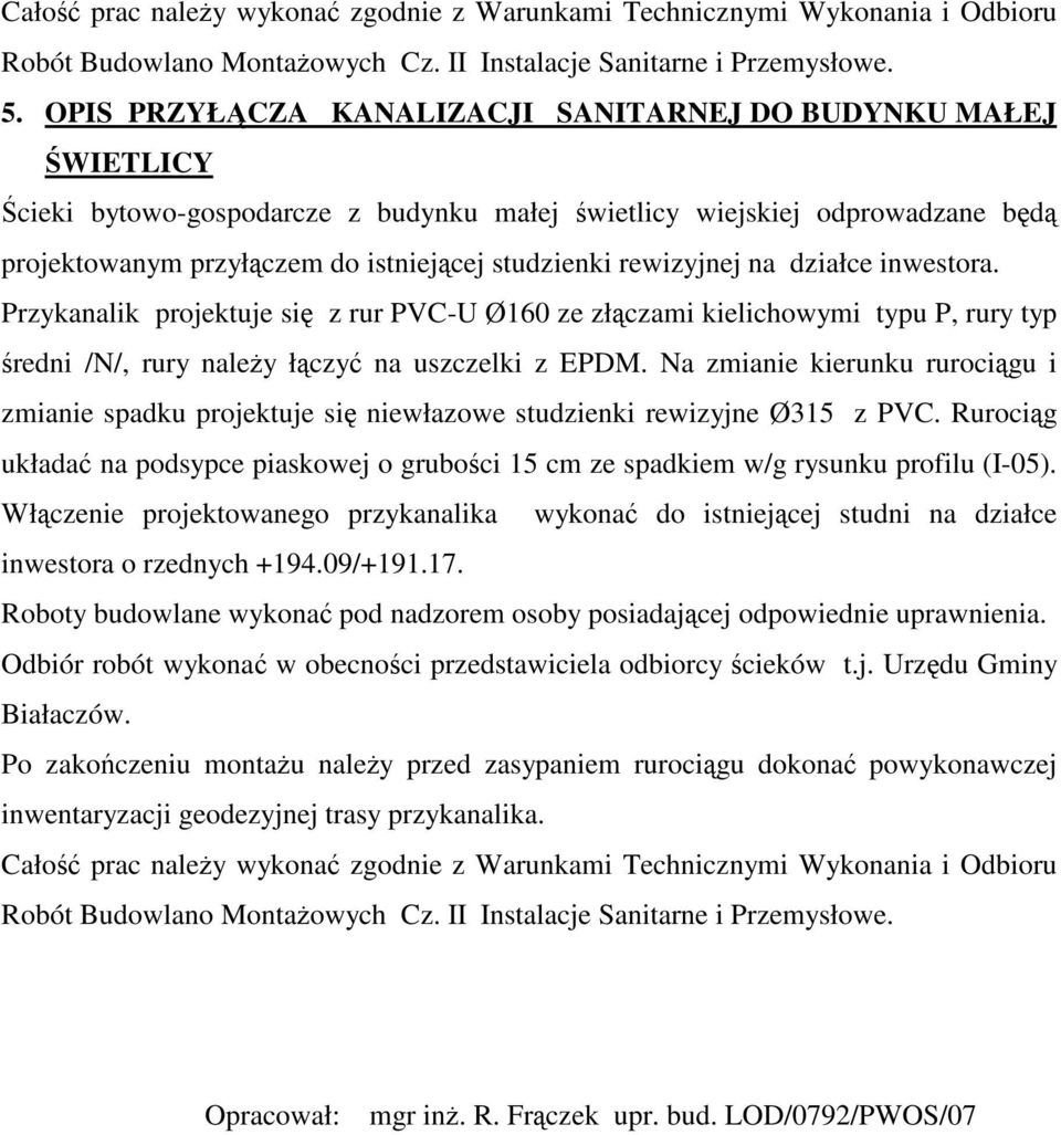 na działce inwestora. Przykanalik projektuje si z rur PVC-U Ø160 ze złczami kielichowymi typu P, rury typ redni /N/, rury naley łczy na uszczelki z EPDM.