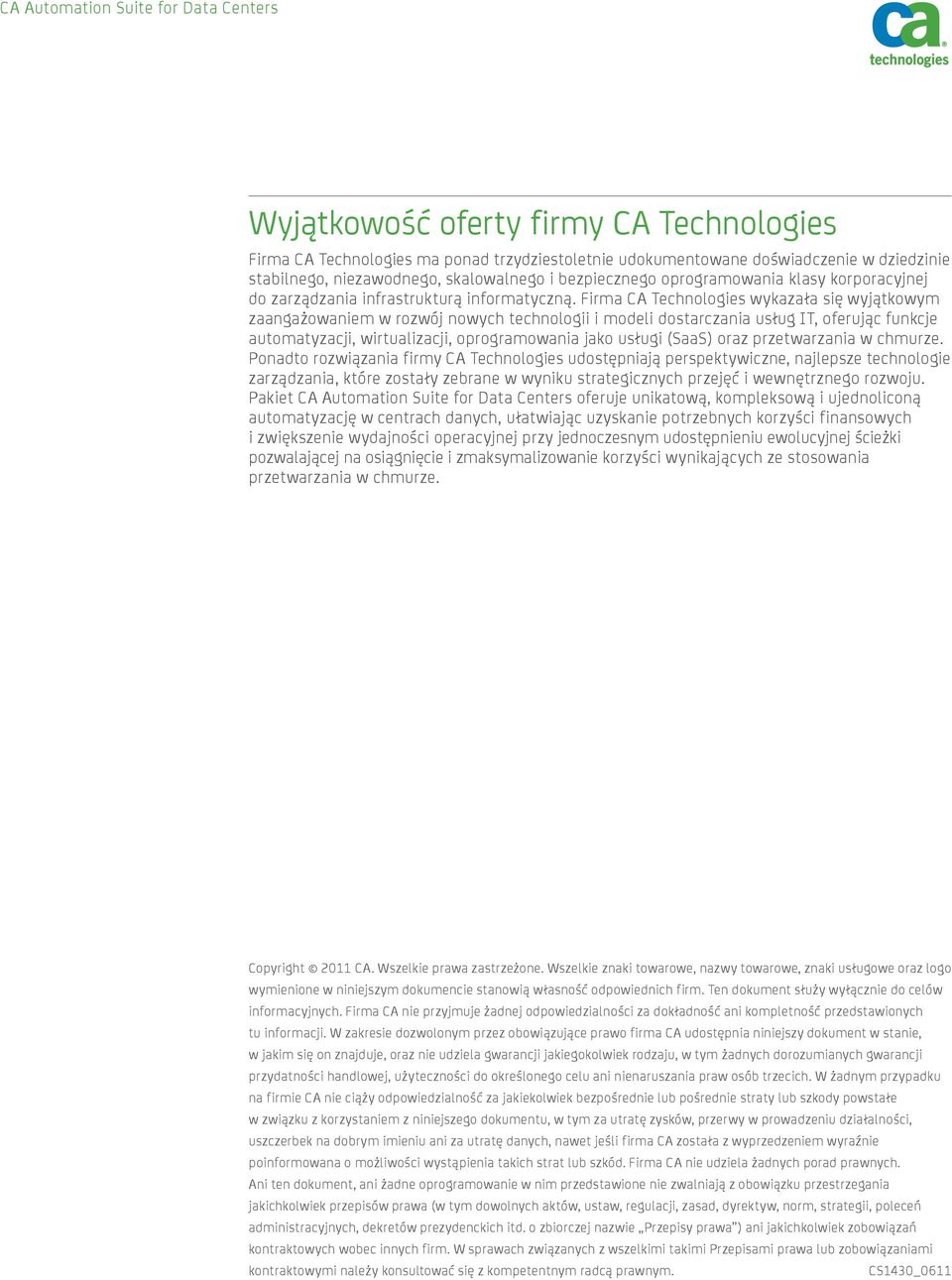 Firma CA Technologies wykazała się wyjątkowym zaangażowaniem w rozwój nowych technologii i modeli dostarczania usług IT, oferując funkcje automatyzacji, wirtualizacji, oprogramowania jako usługi