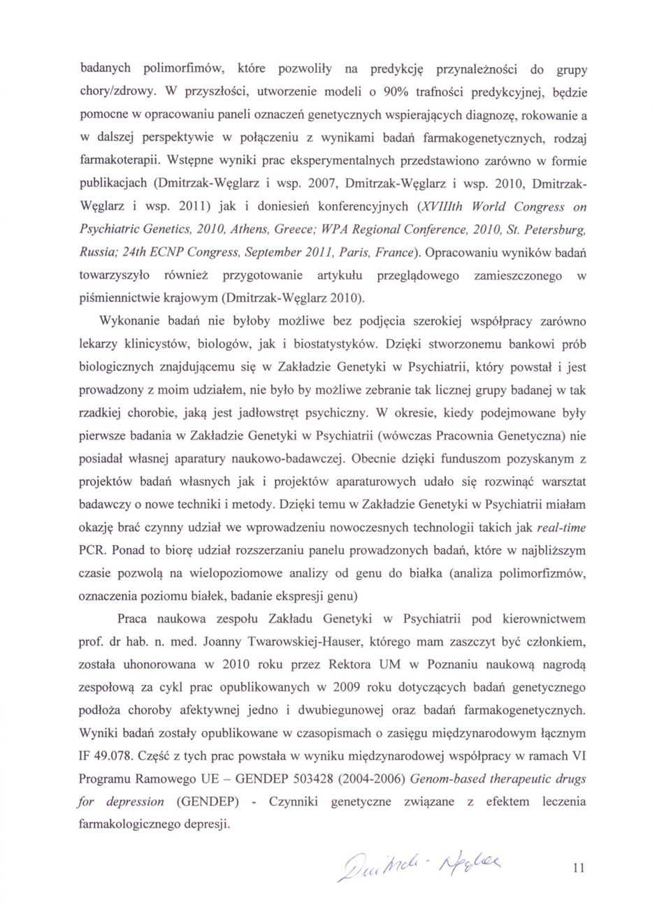 wynikami badan farmakogenetycznych, rodzaj farmakoterapii. Wstepne wyniki prac eksperymentalnych przedstawiono zarówno w formie publikacjach (Dmitrzak-Weglarz i wsp. 2007, Dmitrzak-Weglarz i wsp.