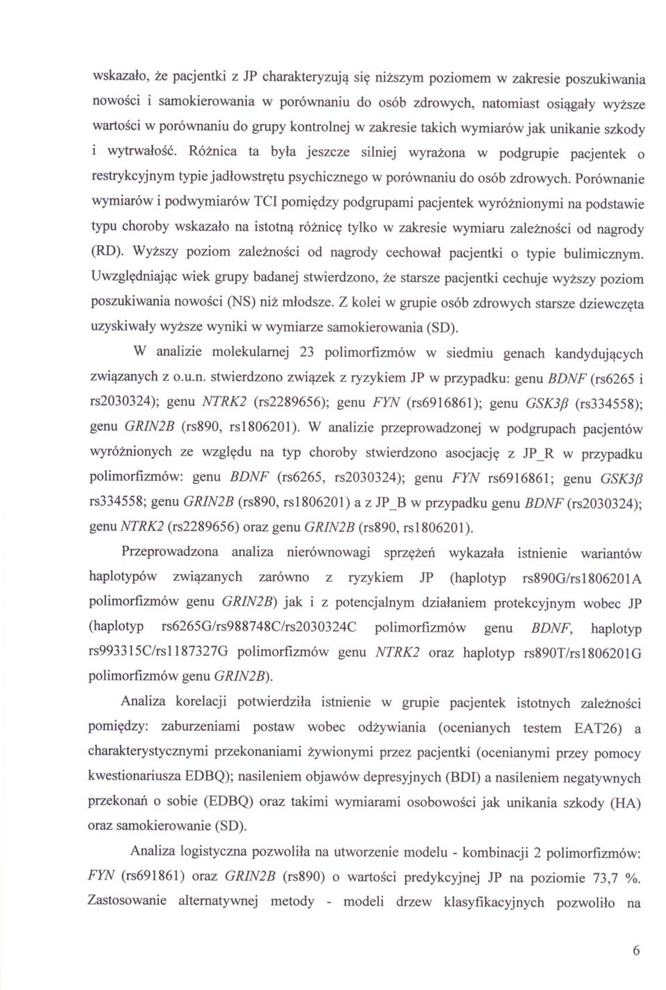 Róznica ta byla jeszcze silniej wyrazona w podgrupie pacjentek o restrykcyjnym typie jadlowstretu psychicznego w porównaniu do osób zdrowych.