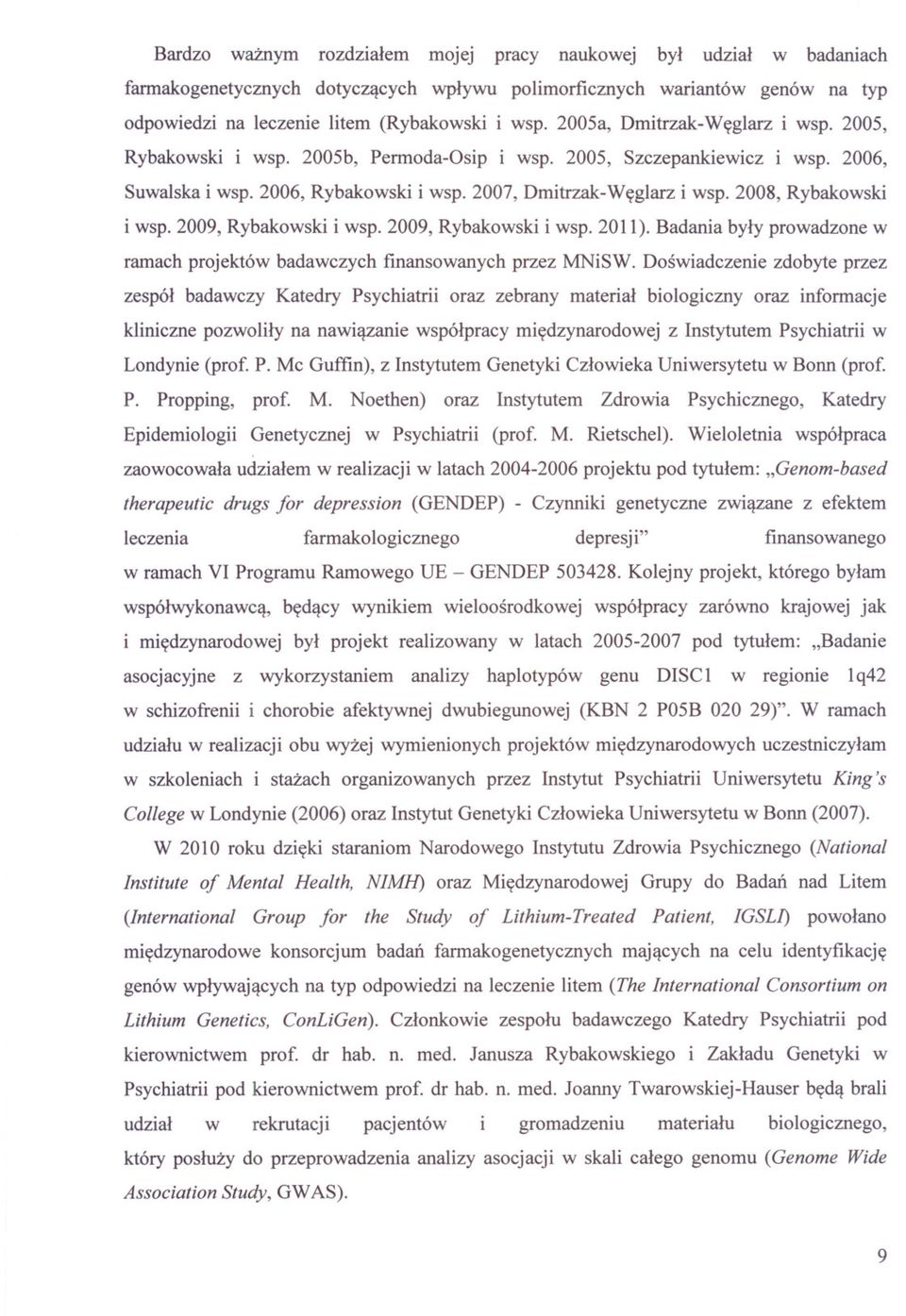 2008, Rybakowski i wsp. 2009, Rybakowski i wsp. 2009, Rybakowski i wsp. 2011). Badania byly prowadzone w ramach projektów badawczych finansowanych przez MNiSW.