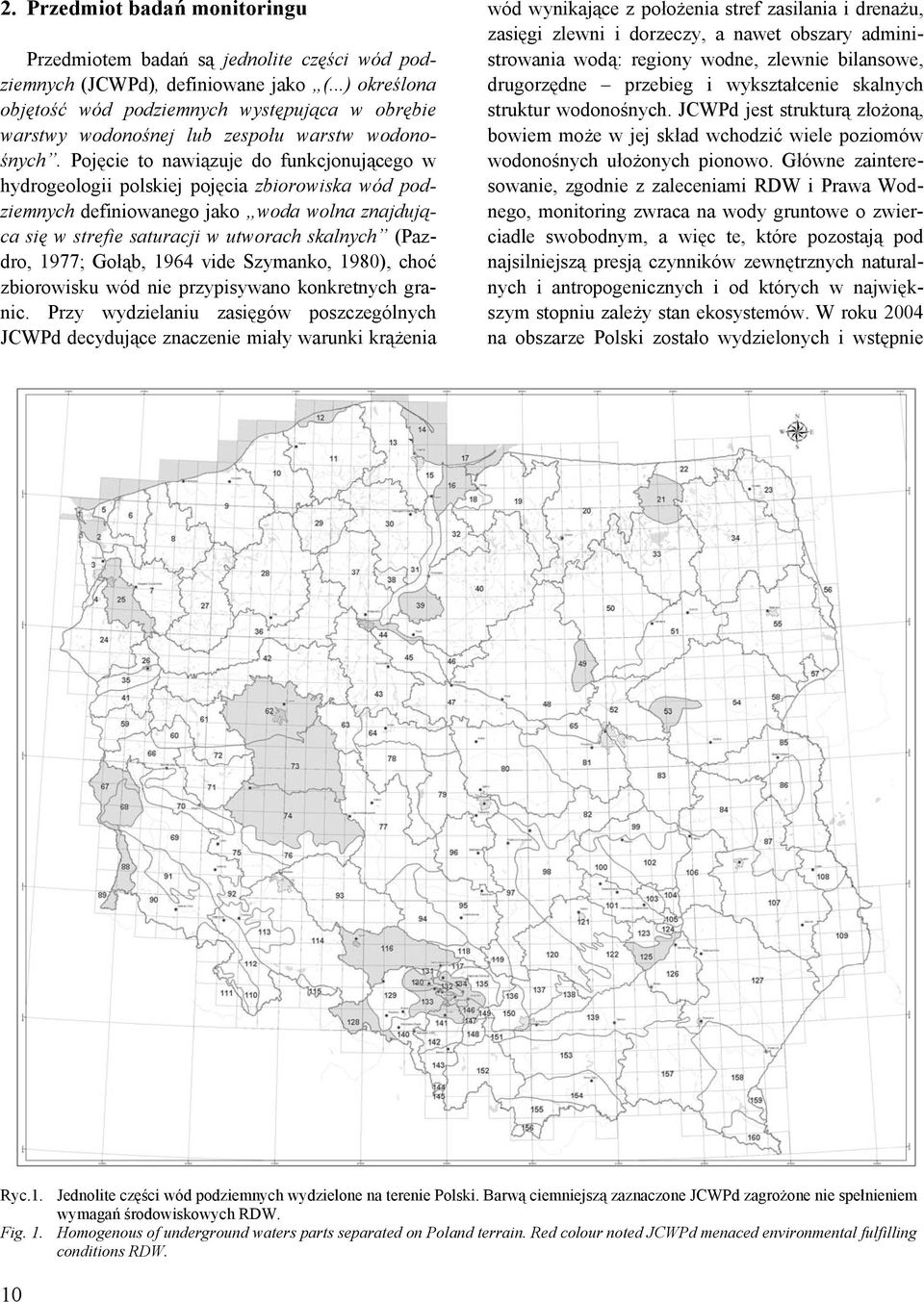 Pojęcie to nawiązuje do funkcjonującego w hydrogeologii polskiej pojęcia zbiorowiska wód podziemnych definiowanego jako woda wolna znajdująca się w strefie saturacji w utworach skalnych (Pazdro,