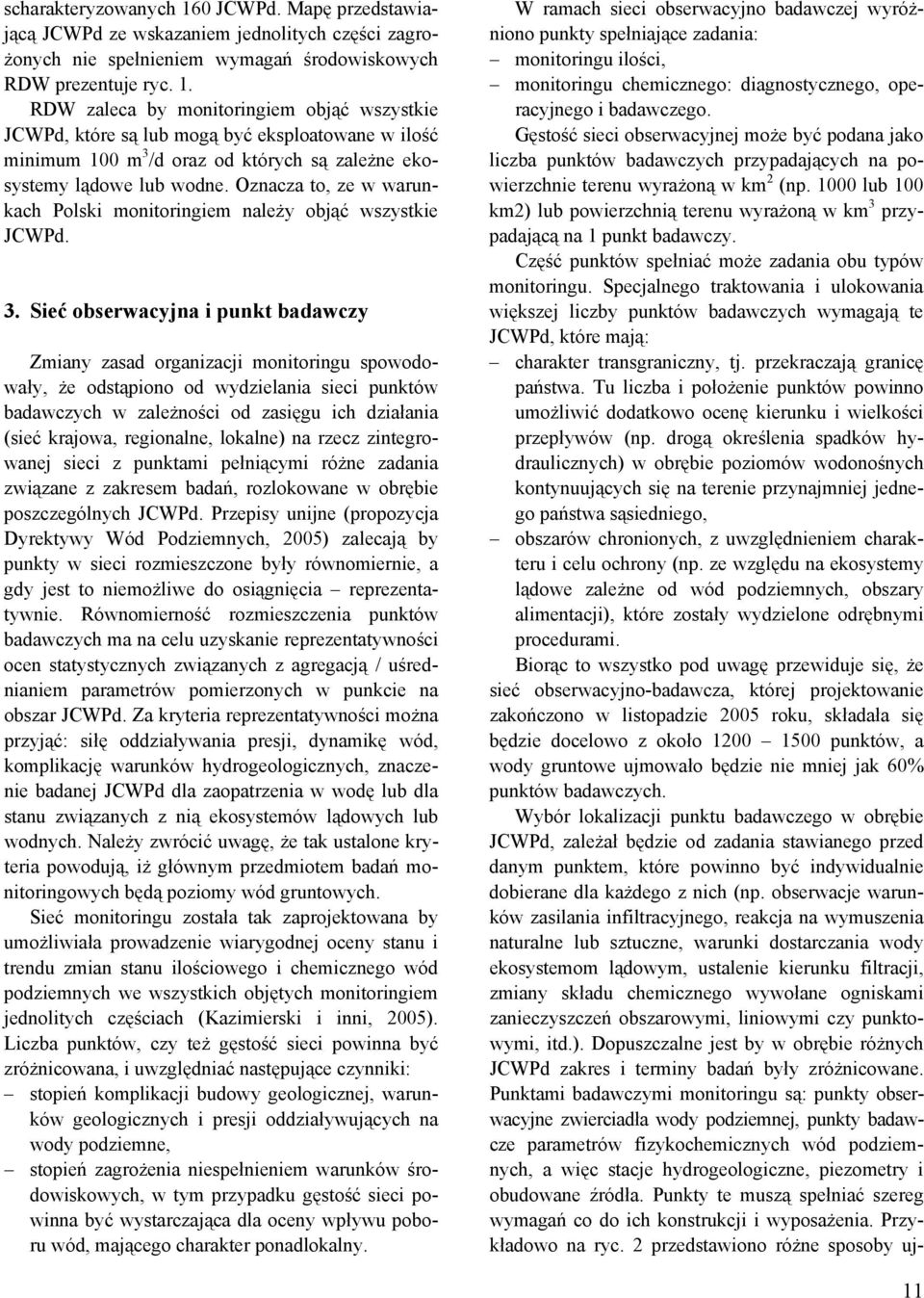 Sieć obserwacyjna i punkt badawczy Zmiany zasad organizacji monitoringu spowodowały, że odstąpiono od wydzielania sieci punktów badawczych w zależności od zasięgu ich działania (sieć krajowa,