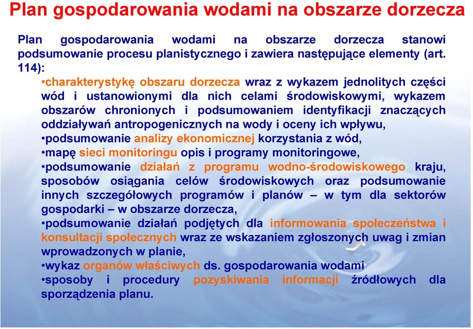 oddziaływań antropogenicznych na wody i oceny ich wpływu, podsumowanie analizy ekonomicznej korzystania z wód, mapę sieci monitoringu opis i programy monitoringowe, podsumowanie działań z programu