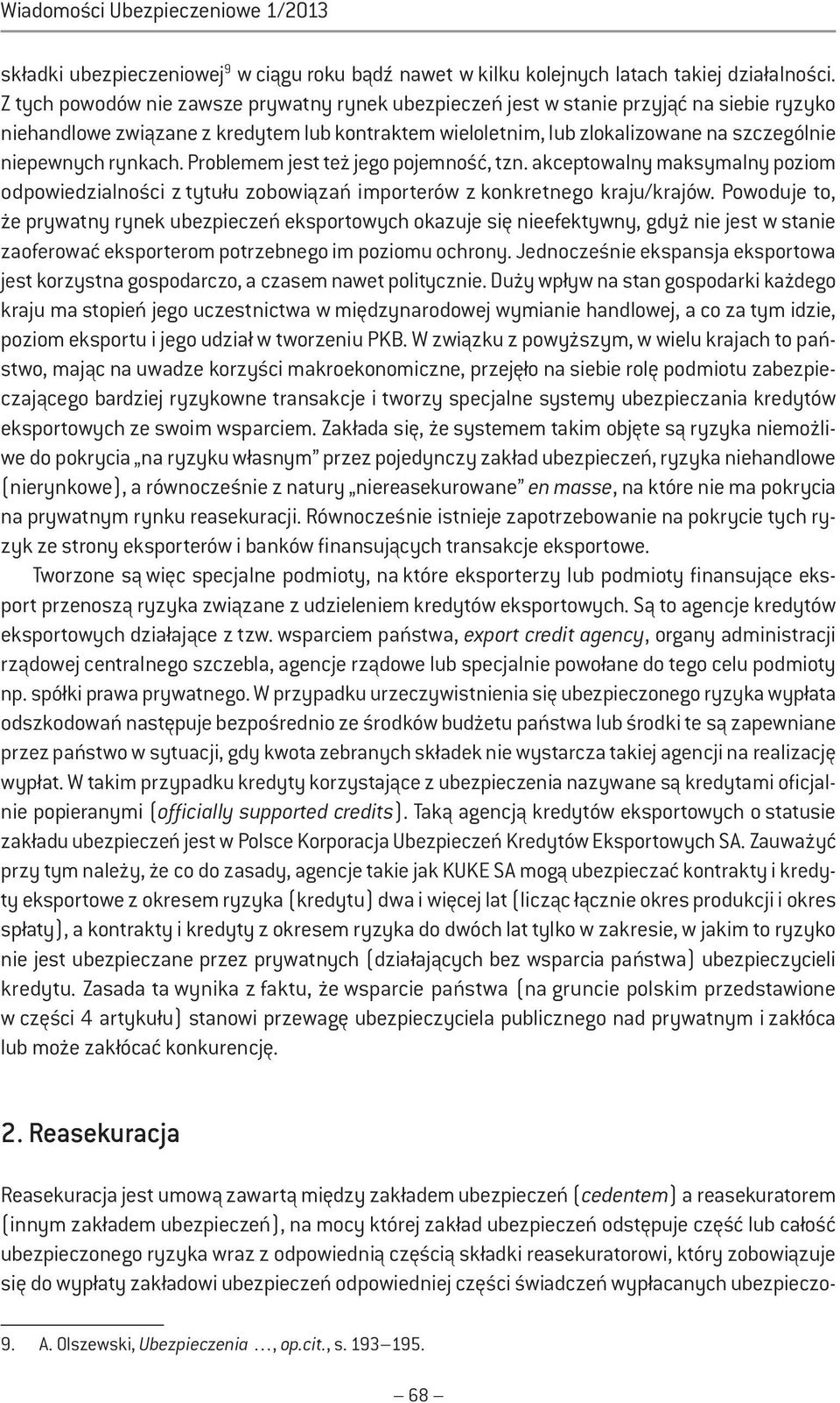rynkach. Problemem jest też jego pojemność, tzn. akceptowalny maksymalny poziom odpowiedzialności z tytułu zobowiązań importerów z konkretnego kraju/krajów.