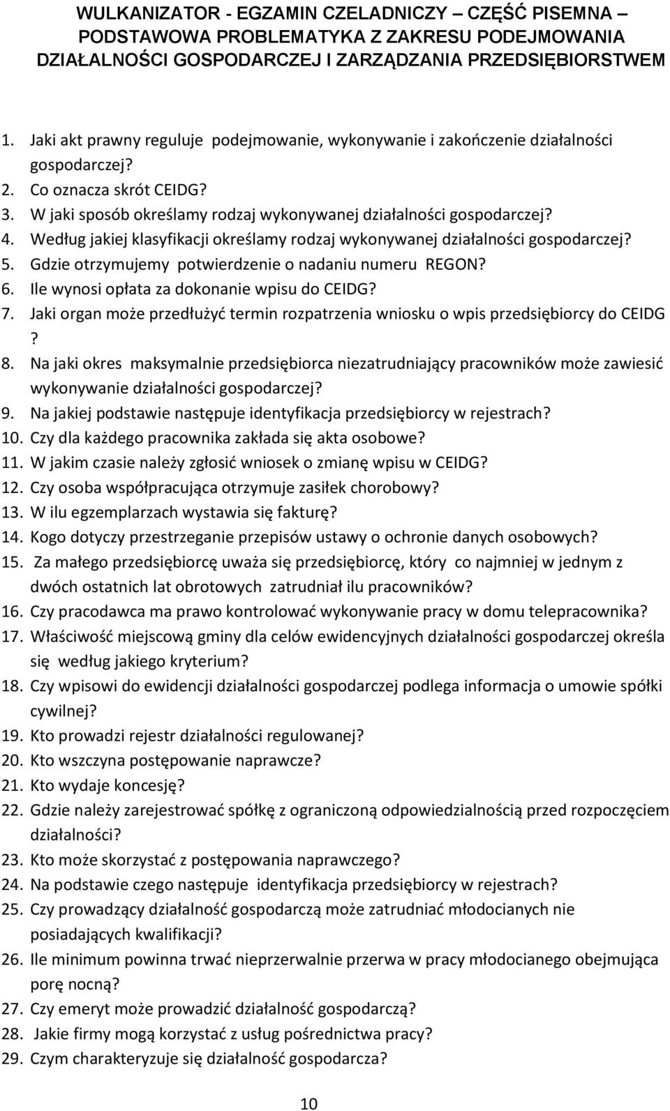 Według jakiej klasyfikacji określamy rodzaj wykonywanej działalności gospodarczej? 5. Gdzie otrzymujemy potwierdzenie o nadaniu numeru REGON? 6. Ile wynosi opłata za dokonanie wpisu do CEIDG? 7.