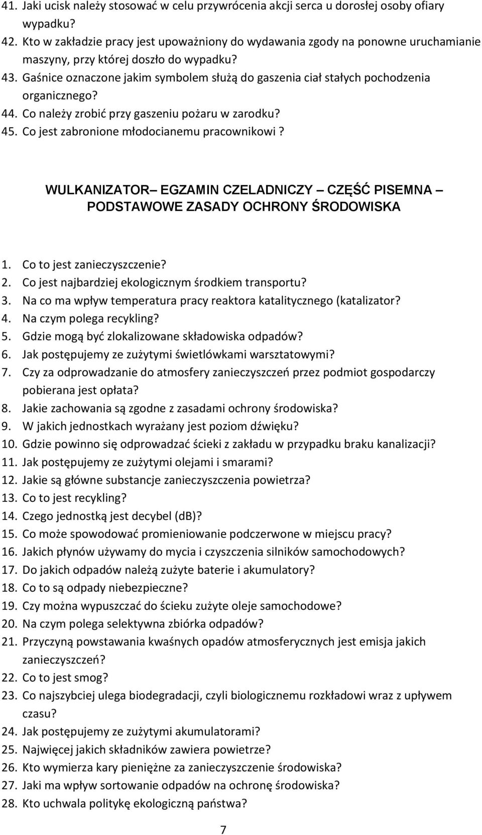 Gaśnice oznaczone jakim symbolem służą do gaszenia ciał stałych pochodzenia organicznego? 44. Co należy zrobić przy gaszeniu pożaru w zarodku? 45. Co jest zabronione młodocianemu pracownikowi?