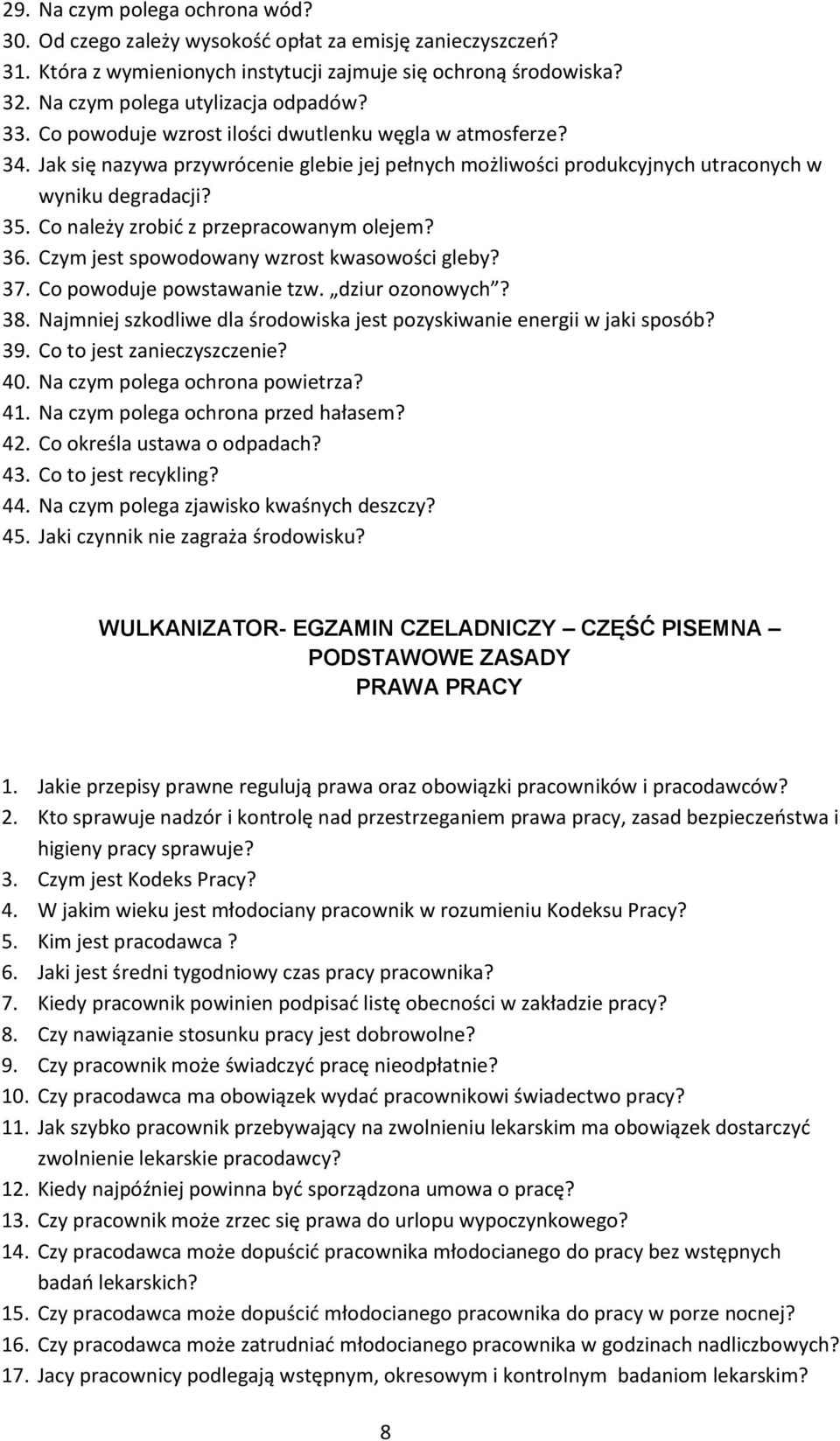 Co należy zrobić z przepracowanym olejem? 36. Czym jest spowodowany wzrost kwasowości gleby? 37. Co powoduje powstawanie tzw. dziur ozonowych? 38.