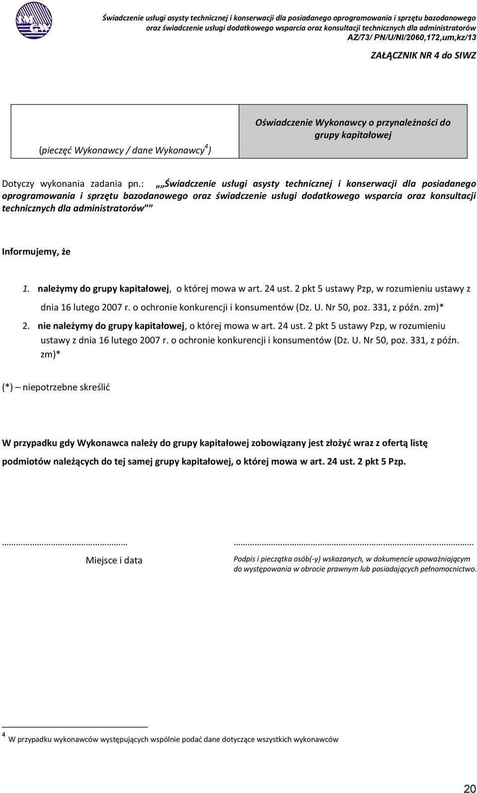 administratorów Informujemy, że 1. należymy do grupy kapitałowej, o której mowa w art. 24 ust. 2 pkt 5 ustawy Pzp, w rozumieniu ustawy z dnia 16 lutego 2007 r.