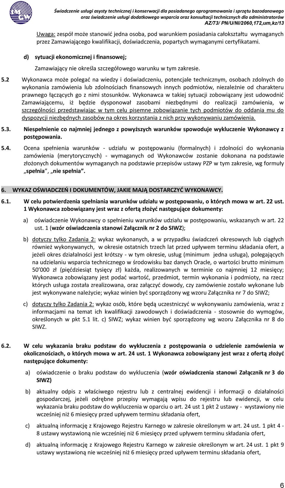 2 Wykonawca może polegać na wiedzy i doświadczeniu, potencjale technicznym, osobach zdolnych do wykonania zamówienia lub zdolnościach finansowych innych podmiotów, niezależnie od charakteru prawnego