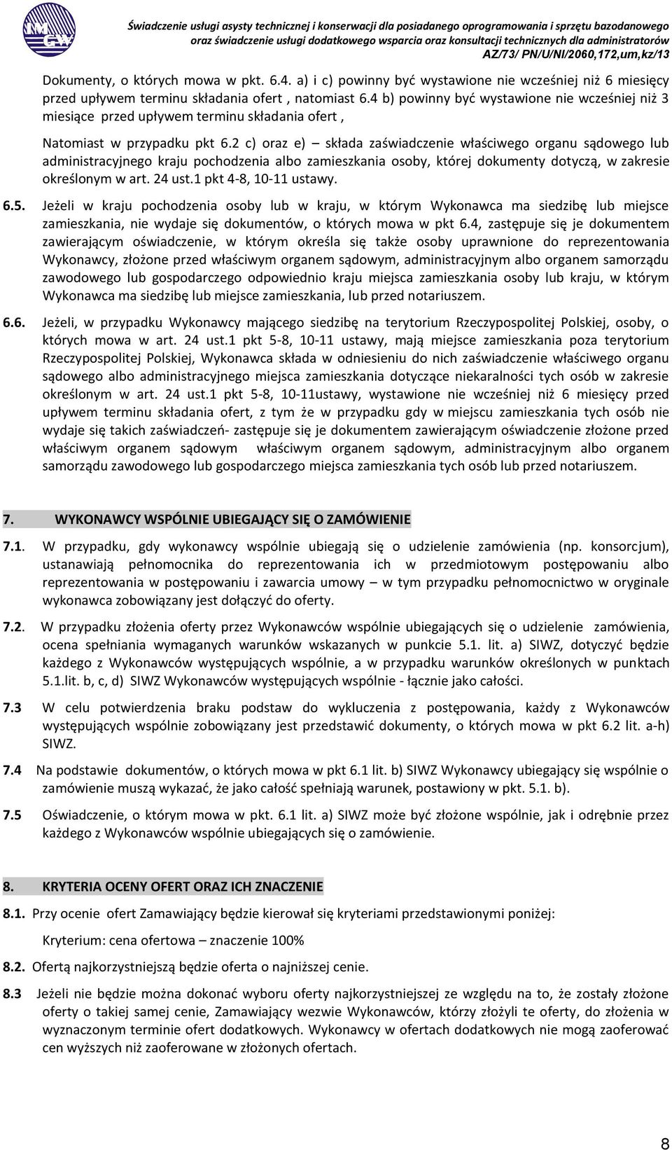 2 c) oraz e) składa zaświadczenie właściwego organu sądowego lub administracyjnego kraju pochodzenia albo zamieszkania osoby, której dokumenty dotyczą, w zakresie określonym w art. 24 ust.