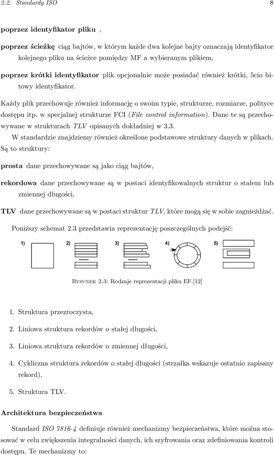 Każdy plik przechowuje również informację o swoim typie, strukturze, rozmiarze, polityce dostępu itp. w specjalnej strukturze FCI (File control information).