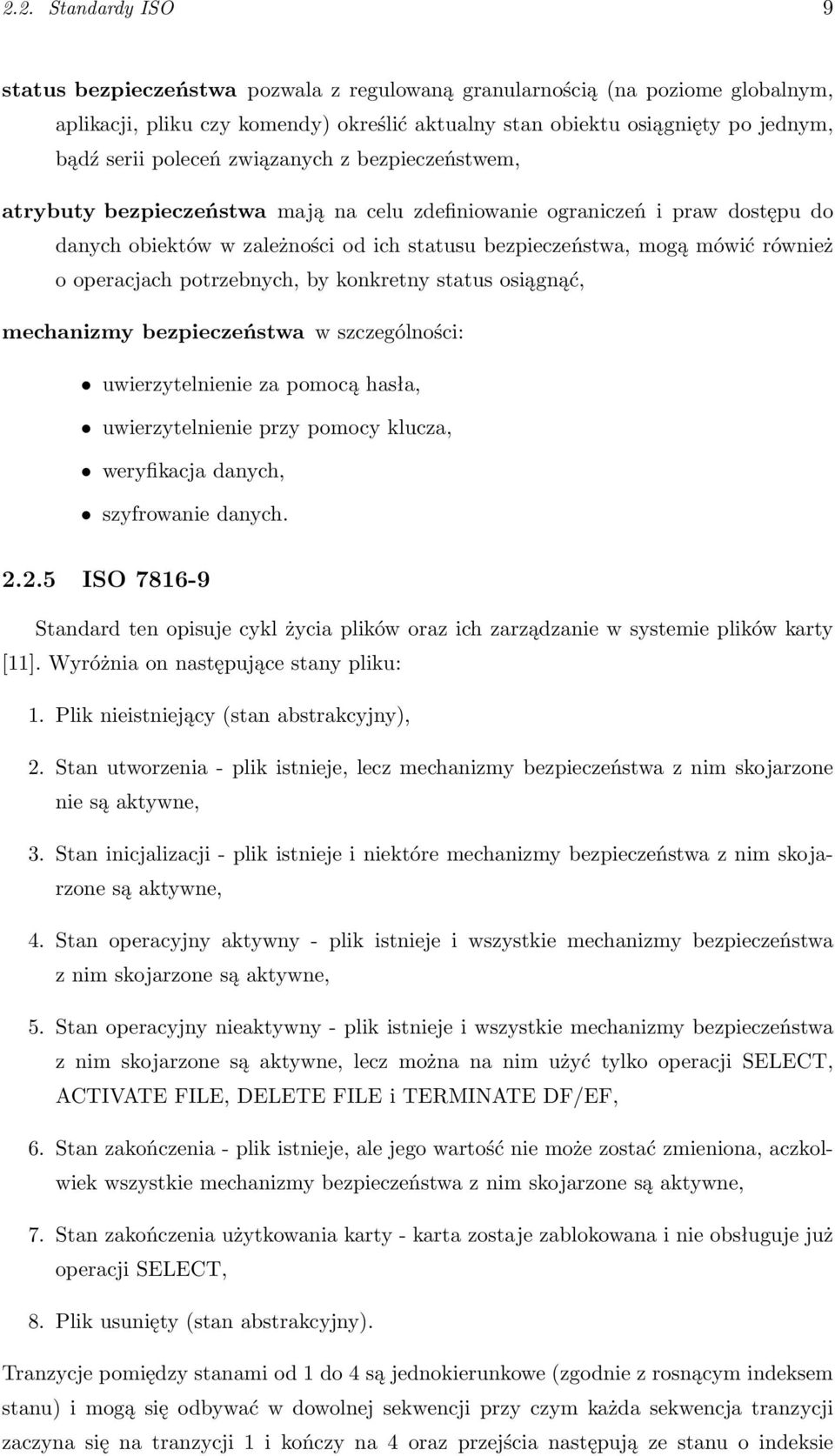 operacjach potrzebnych, by konkretny status osiągnąć, mechanizmy bezpieczeństwa w szczególności: uwierzytelnienie za pomocą hasła, uwierzytelnienie przy pomocy klucza, weryfikacja danych, szyfrowanie