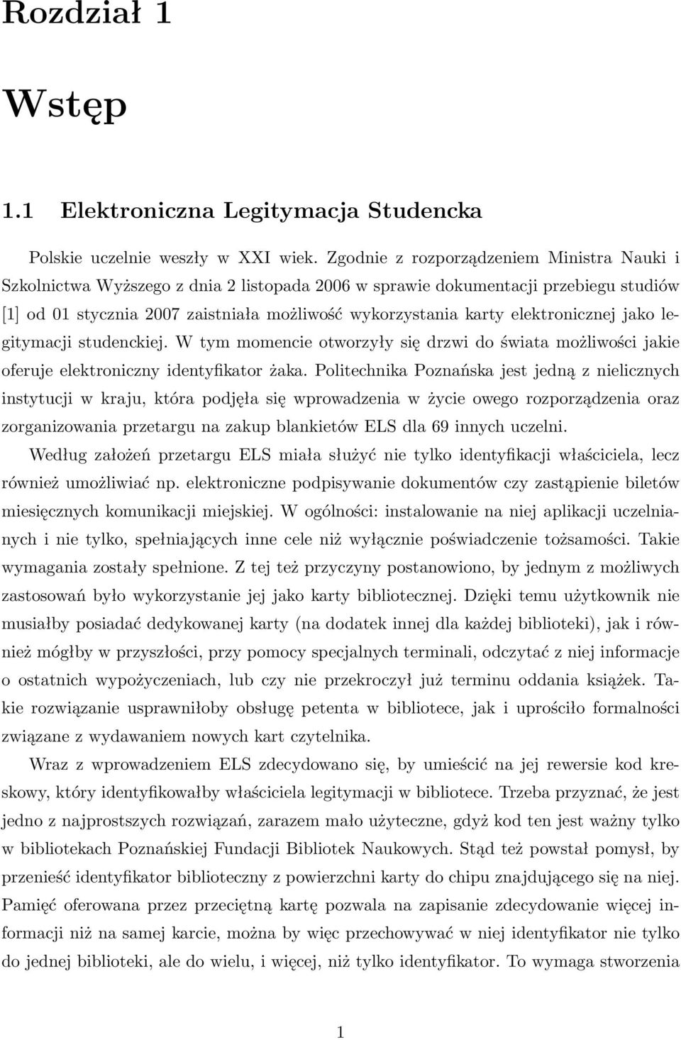 elektronicznej jako legitymacji studenckiej. W tym momencie otworzyły się drzwi do świata możliwości jakie oferuje elektroniczny identyfikator żaka.